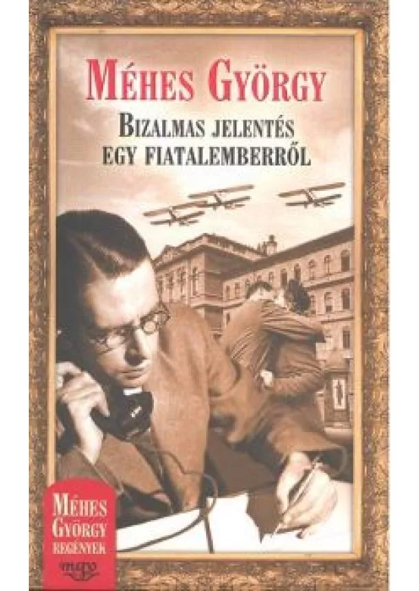 Méhes György - BIZALMAS JELENTÉS EGY FIATALEMBERRŐL