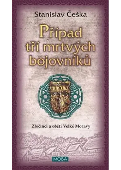 Případ tří mrtvých bojovníků - Zločinci a oběti Velké Moravy