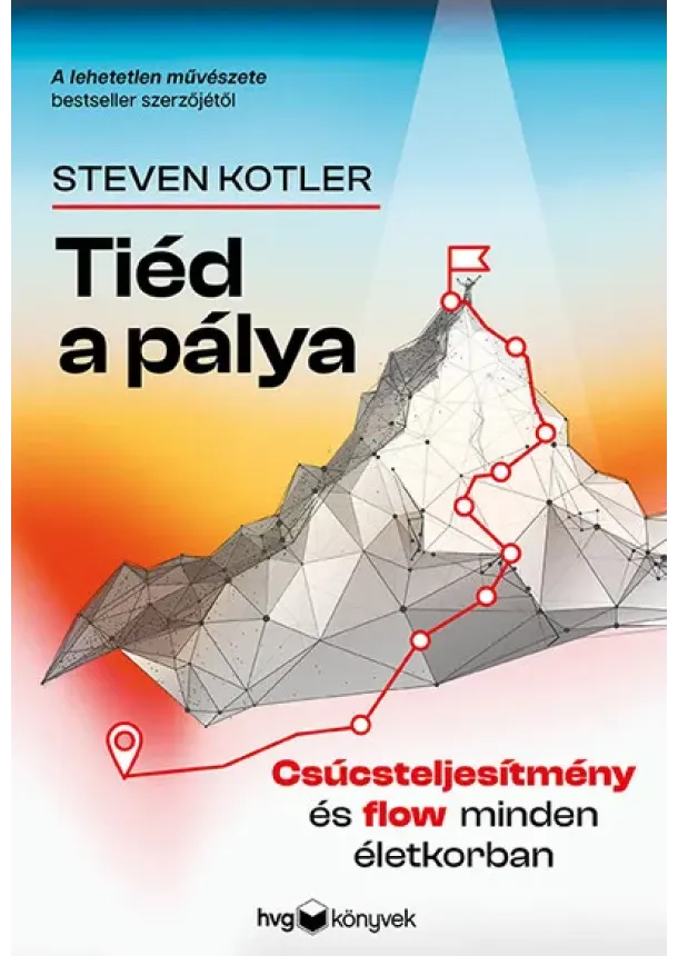 Steven Kotler - Tiéd a pálya - Csúcsteljesítmény és flow minden életkorban
