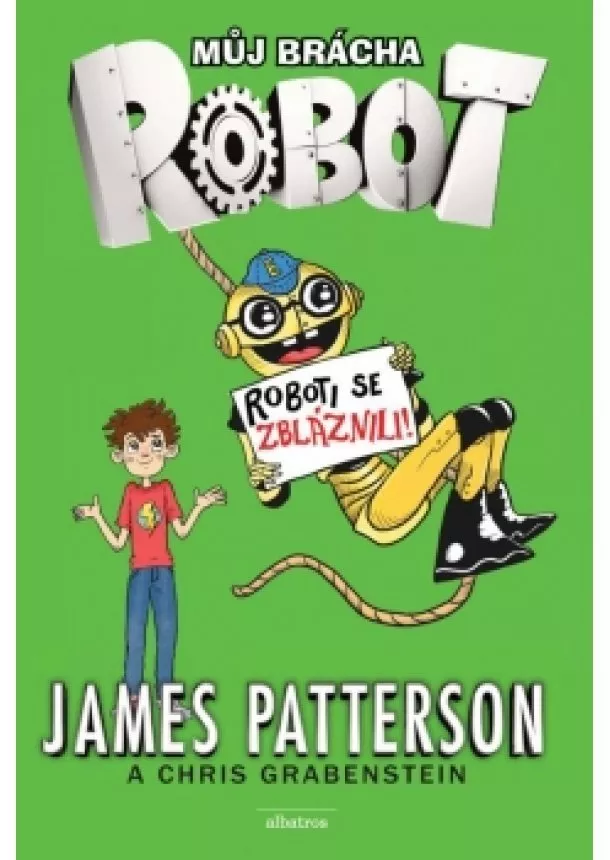 James Patterson - Můj brácha robot - Roboti se zbláznili!