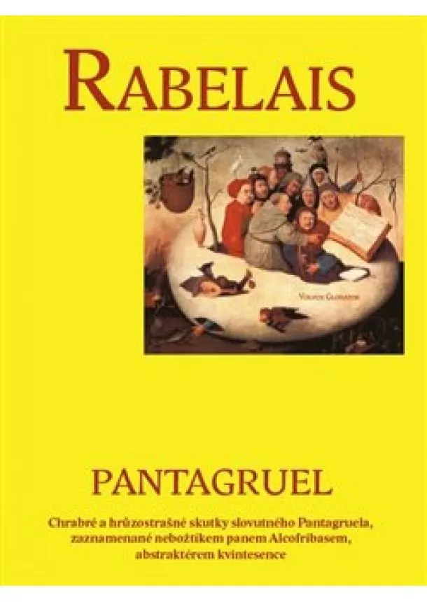 Françoise Rabelais - Pantagruel - Chrabré a hrůzostrašné skutky slovutného Pantagruela, zaznamenané nebožtíkem panem Alcofribasem, abstraktérem kvintesence