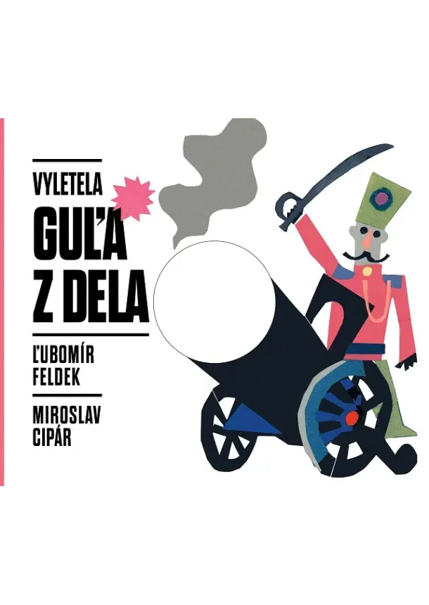 Ľubomír Feldek - Vyletela guľa z dela