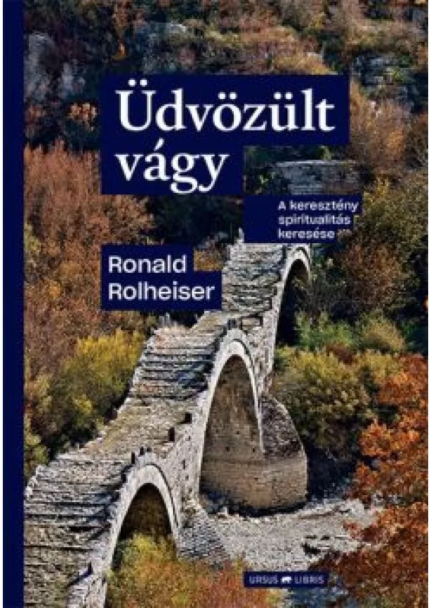 Ronald Rolheiser - Üdvözült vágy - A keresztény spiritualitás keresése