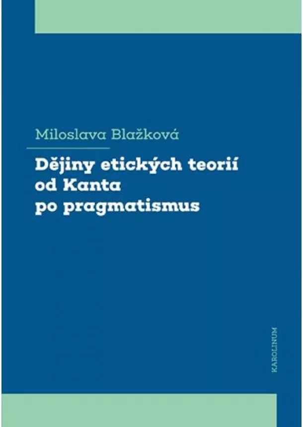 Miloslava Blažková - Dějiny etických teorií od Kanta po pragmatismus