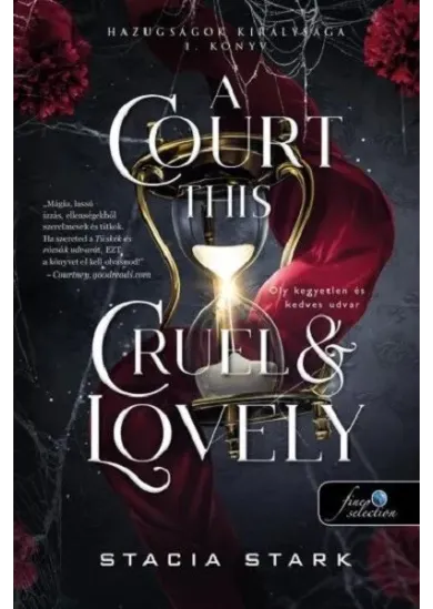 A Court This Cruel and Lovely - Oly kegyetlen és kedves udvar - Hazugságok királysága 1.