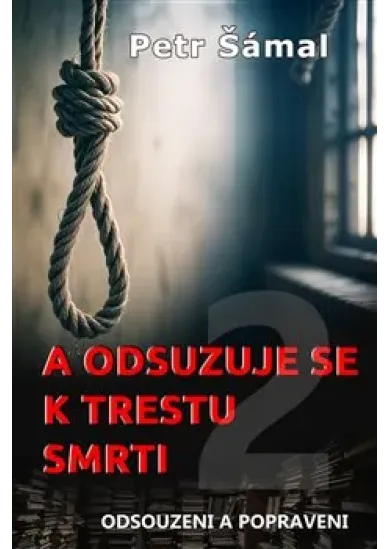 A odsuzuje se k trestu smrti - Odsouzeni a popraveni