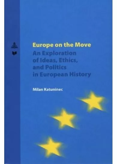 Europe on the Move - An Exploration of Ideas, Ethics, and Politics in European History