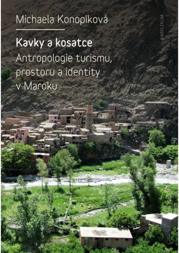 Michaela Konopíková - Kavky a kosatce - Antropologie turismu, prostoru a identity v Maroku