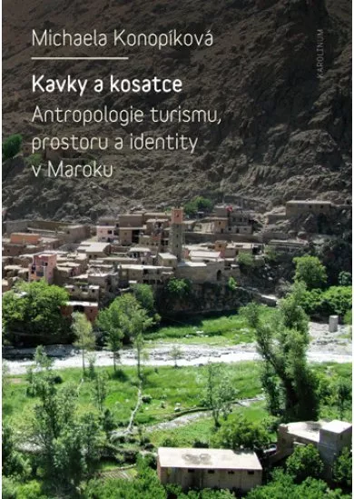 Kavky a kosatce - Antropologie turismu, prostoru a identity v Maroku