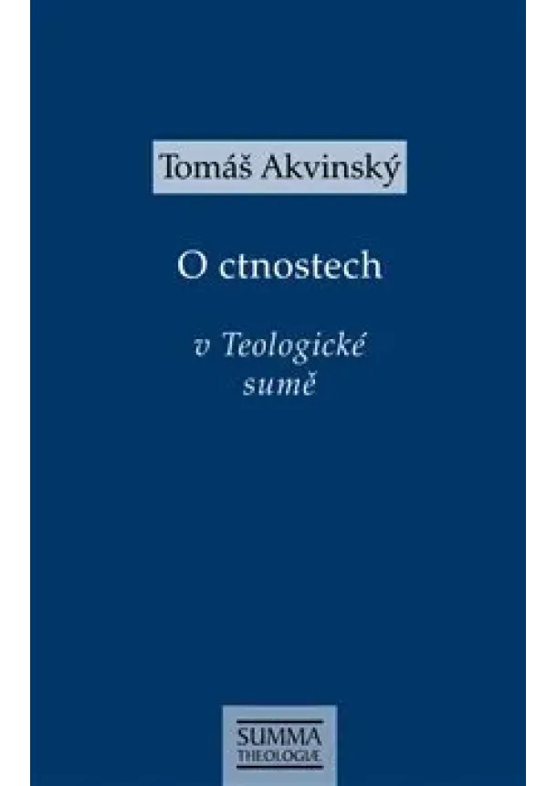Tomáš Akvinský - O ctnostech v Teologické sumě