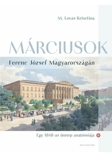 Márciusok Ferenc József Magyarországán - Egy 1848-as ünnep anatómiája