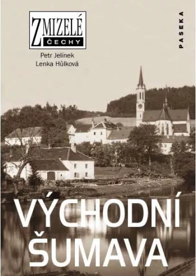 Zmizelé Čechy - Východní Šumava