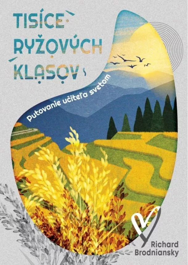 Richard Brodniansky - Tisíce ryžových klasov - putovanie učiteľa svetom