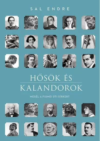 Hősök és kalandorok - Mesél a Fiumei úti sírkert