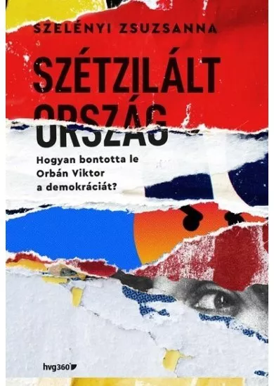 Szétzilált ország - Hogyan bontotta le Orbán Viktor a demokráciát?