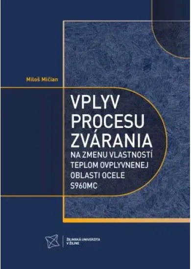 Vplyv procesu zvárania - na zmenu vlastností teplom ovplyvnenej oblasti ocele S960MC