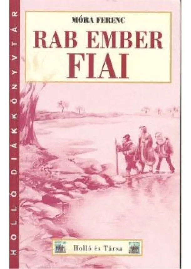 Móra Ferenc - RAB EMBER FIAI /HOLLÓ DIÁKKÖNYVTÁR