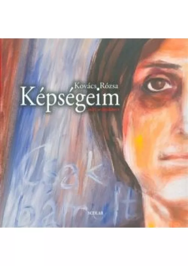 KOVÁCS RÓZSA - KÉPSÉGEIM