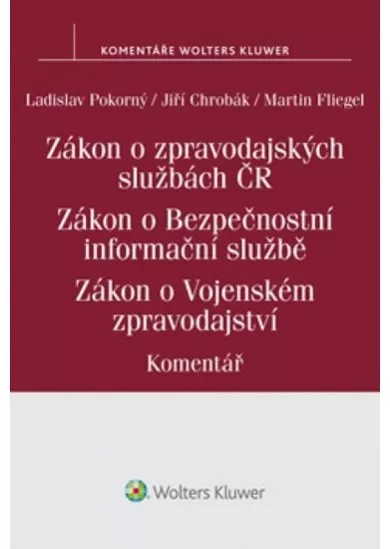 Zákon o zpravodajských službách České republiky - Zákon o Bezpečnostní informační službě - Zákon o Vojenském zpravodajství: Komentář