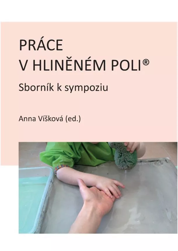 Anna Víšková (ed.) - Práce v hliněném poli - Sborník k sympoziu