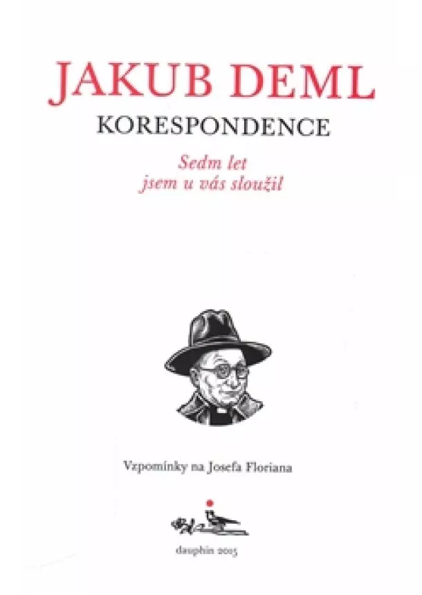 Jakub Deml - Sedm let jsem u vás sloužil - Vzpomínky na Josefa Floriana