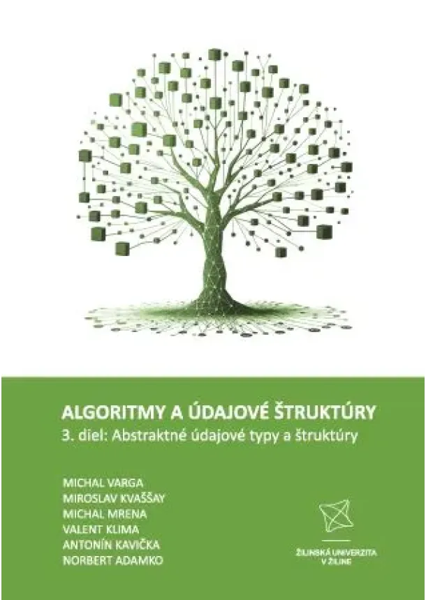 Michal Varga, Miroslav Kvaššay, Michal Mrena - Algoritmy a údajové štruktúry 3. diel: Abstraktné údajové typy a štruktúry