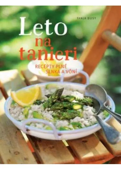 Leto na tanieri  - Recepty plné slnka a vôní