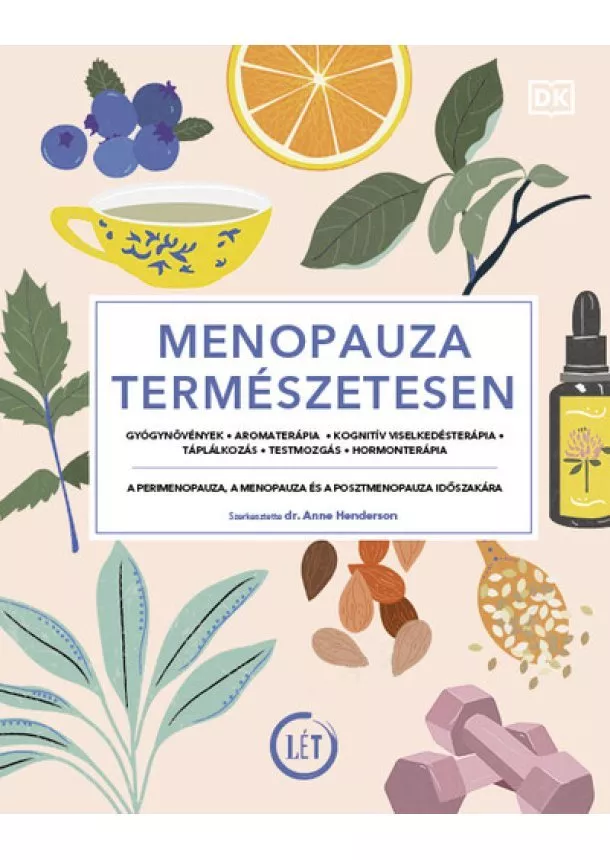 dr. Anne Henderson - Menopauza természetesen - Gyógynövények, aromaterápia, kognitív viselkedésterápia, táplálkozás, testmozgás, hormonterápia