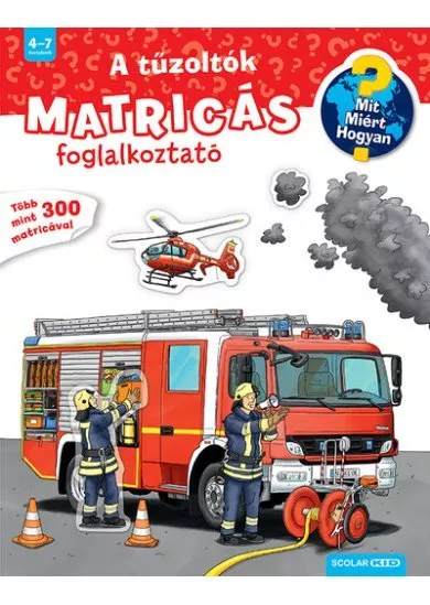 A tűzoltók - Matricás foglalkoztató - Mit? Miért? Hogyan? (új kiadás)