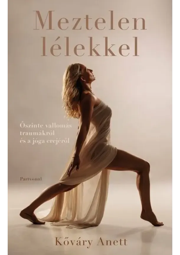 Kőváry Anett - Meztelen lélekkel - Őszinte vallomás traumákról és a jóga erejéről