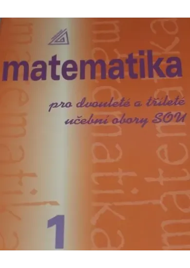 Matematika pro dvouleté a tříleté obory SOU 1.díl