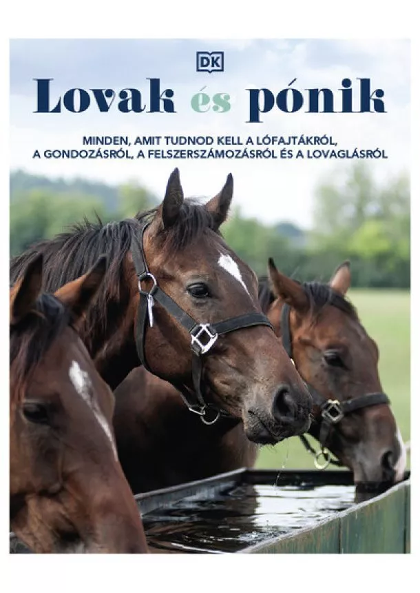 Mandl Orsolya (szerk.) - Lovak és pónik - Minden, amit tudnod kell a lófajtákról, a gondozásról, a felszerszámozásról és a lovaglásról