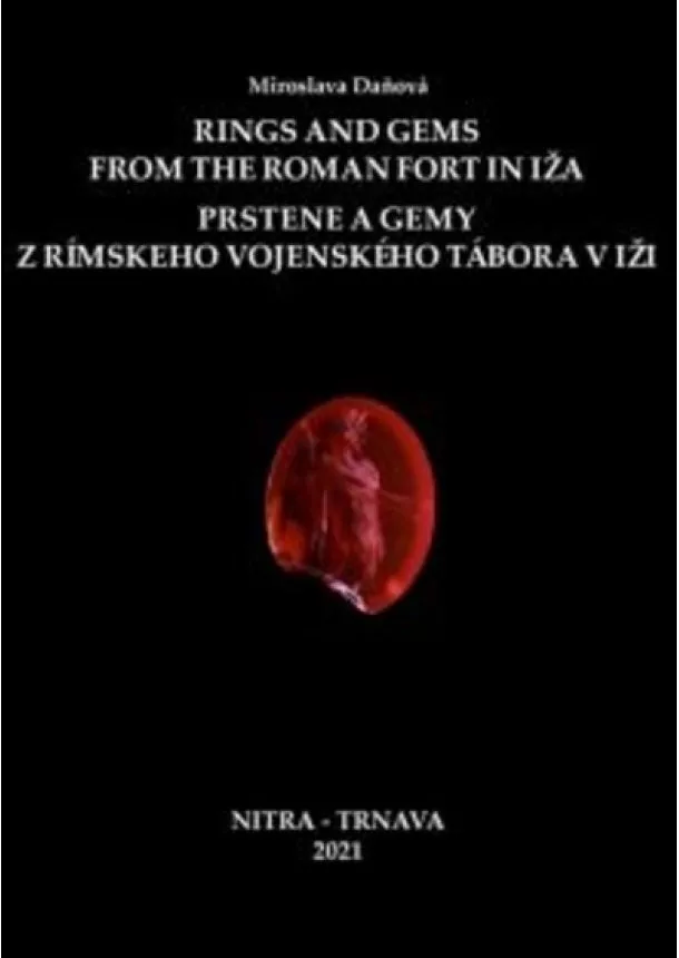 Miroslava Daňová - Rings and Gems from the Roman Fort in Iža / Prstene a gemy z rímskeho vojenského tábora v Iži