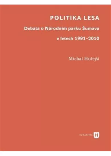 Politika lesa - Debata o Národním parku Šumava v letech 1991–2010