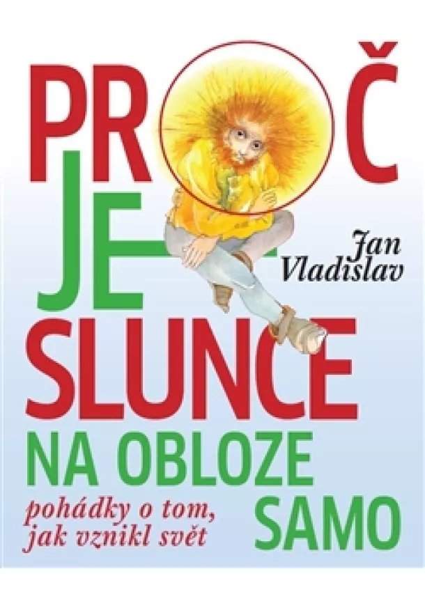 Jan Vladislav - Proč je slunce na obloze samo - Pohádky o tom, jak vznikl svět