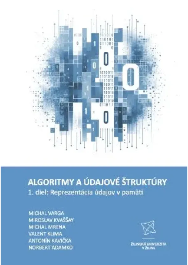 Michal Varga, Miroslav Kvaššay, Michal Mrena - Algoritmy a údajové štruktúry 1. diel: Reprezentácia údajov v pamäti