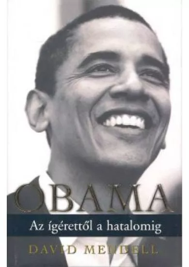 OBAMA /AZ ÍGÉRETTŐL A HATALOMIG