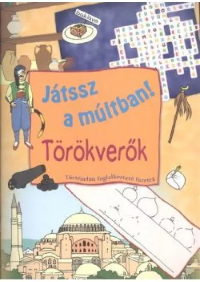 JÁTSSZ A MÚLTBAN!: TÖRÖKVERŐK