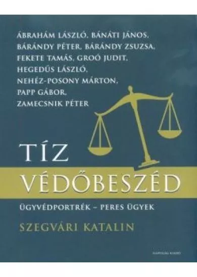 Tíz védőbeszéd - Ügyvédportrék, peres ügyek