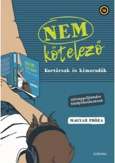NEM kötelező - Kortársak és kimaradók - Szöveggyűjtemény középiskolásoknak - Magyar próza