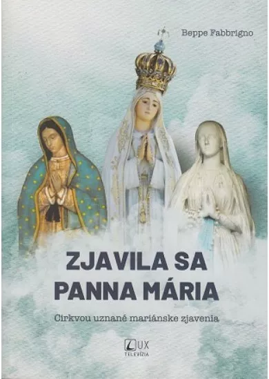 Zjavila sa Panna Mária - Cirkvou uznané mariánske zjavenia