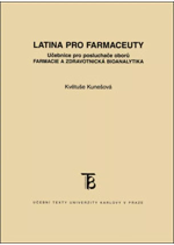 Květuše Kunešová - Latina pro farmaceuty - Učebnice pro posluchače oboru farmacie a zdravotnická bioanalytika