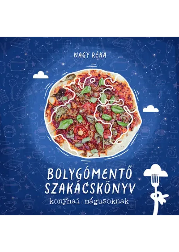 Nagy Réka - Bolygómentő szakácskönyv konyhai mágusoknak