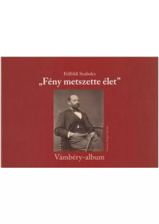 Felföldi Szabolcs - Fény metszette élet - Vámbéry - album