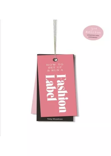 How to Set Up & Run a Fashion Label : Third Edition