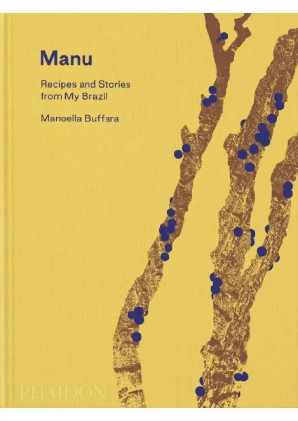 Manoella Buffara, Alex Atala, Dominique Crenn - Manu, Recipes and Stories from My Brazil