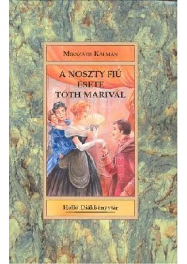 Mikszáth Kálmán - A NOSZTY FIÚ ESETE TÓTH MARIVAL /HOLLÓ DIÁKKÖNYVTÁR