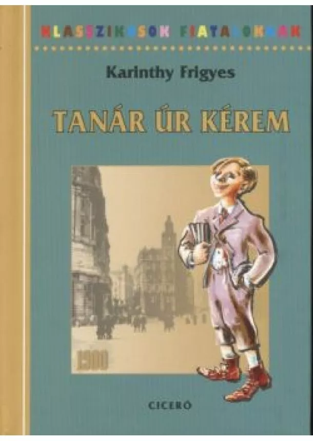 Karinthy Frigyes - Tanár úr kérem /Klasszikusok fiataloknak