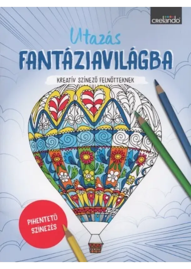 Színező - Utazás fantáziavilágba - Kreatív színező felnőtteknek - Pihentető színezés