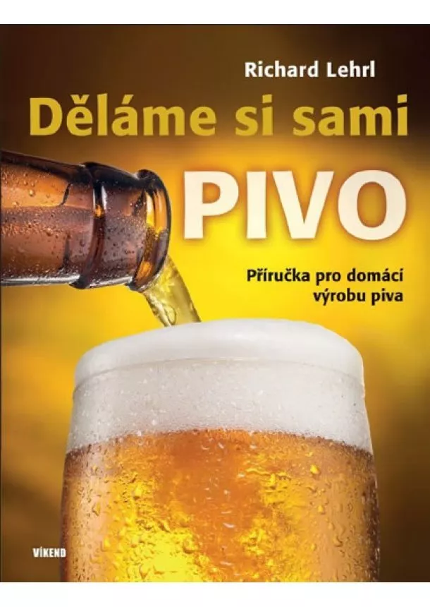 Richard Lehrl - Děláme si sami pivo - Příručka pro domácí výrobu piva - 2.vydání